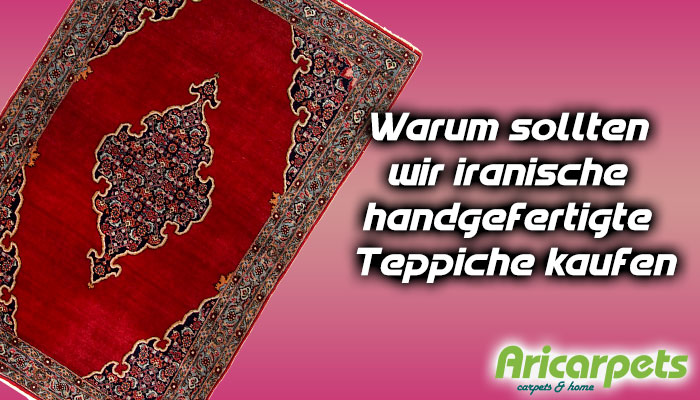 Warum sollten wir iranische handgefertigte Teppiche kaufen?